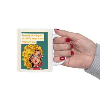 I Am Only As Strong As The Coffee I Drink & The Hairspray I Use | Retro Coffee Mug